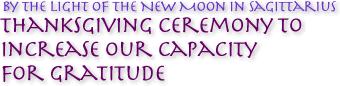 New Moon in Sagittarius, November 2008: Thanksgiving Ceremony to Increase Your Capacity for Gratitude, November New Moon, 2008